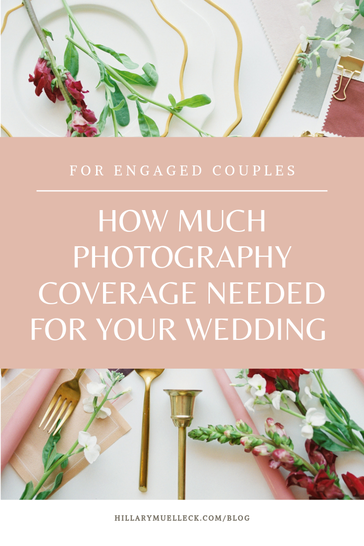 how much photography coverage needed on your wedding day | wedding planning advice by hillary muelleck